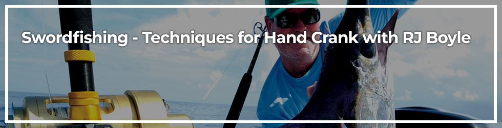 Banner Swordfishing - Techniques for Hand Crank with RJ Boyle