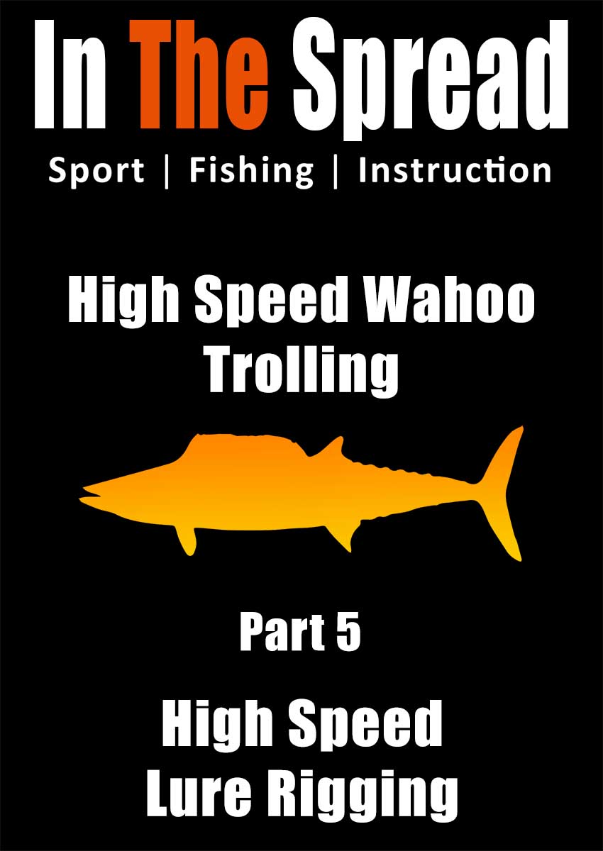 Wahoo - Rigging Lures for High Speed Trolling